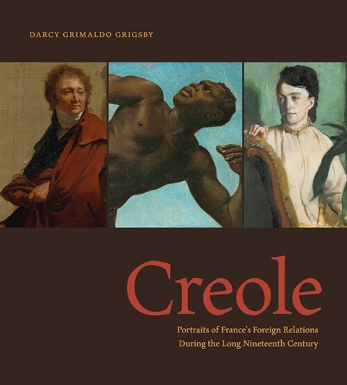 Creole: Portraits of Frances Foreign Relations During the Long Nineteenth Century (Paperback)