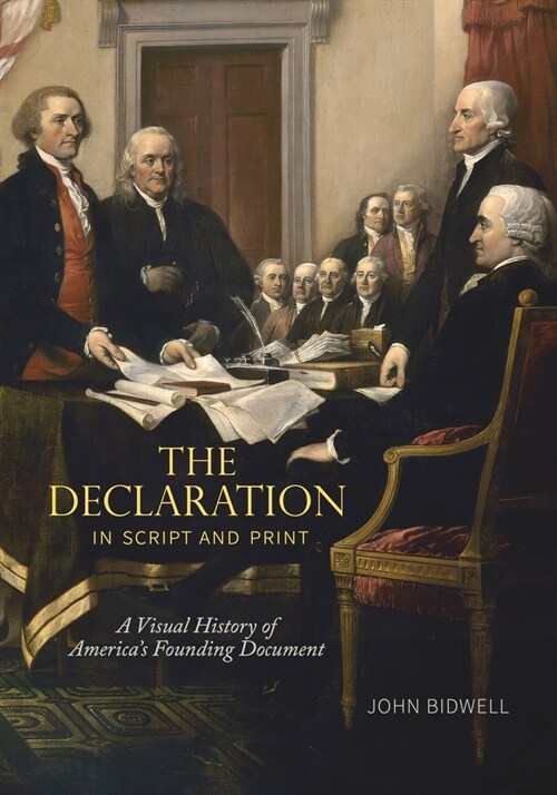 The Declaration in Script and Print: A Visual History of Americas Founding Document (Paperback)