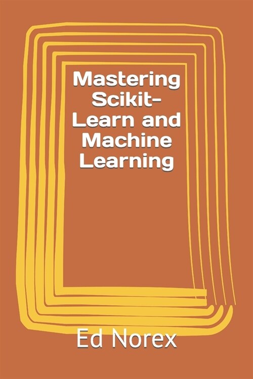 Mastering Scikit-Learn and Machine Learning (Paperback)