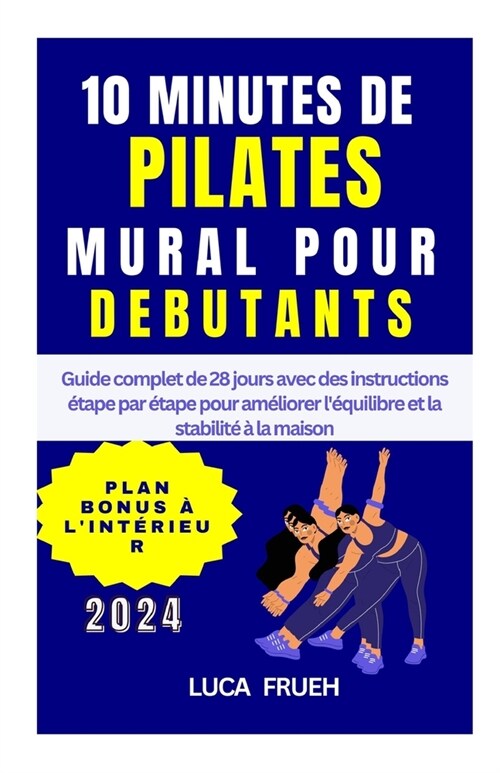 10 Minutes Mur Pilate Pour D?utant: Guide complet de 28 jours avec des instructions ?ape par ?ape pour am?iorer l?uilibre et la stabilit??la m (Paperback)