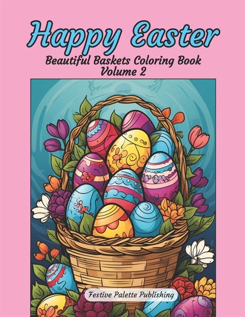 Happy Easter Beautiful Baskets Coloring Book Volume 2: Stress Relief and Relaxation for Teens and Adults (Paperback)