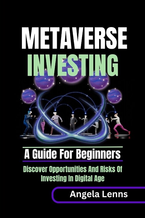 Metaverse investing: A guide for beginners: Discover the Unending Opportunities and Risks of Investing in the Digital Age (Paperback)
