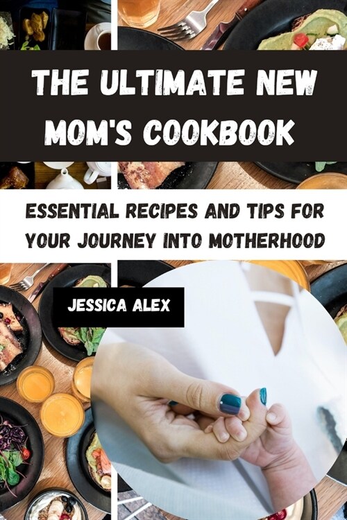 The Ultimate New Moms Cookbook: Essential Recipes and Tips for Your Journey into Motherhood (Paperback)