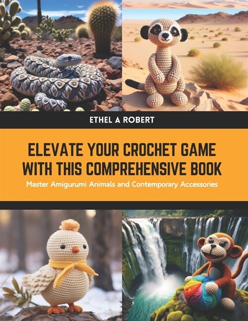 Elevate Your Crochet Game with this Comprehensive Book: Master Amigurumi Animals and Contemporary Accessories (Paperback)