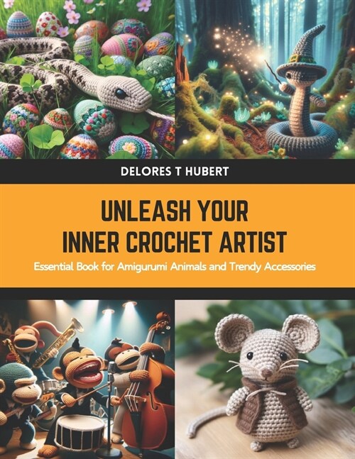 Unleash Your Inner Crochet Artist: Essential Book for Amigurumi Animals and Trendy Accessories (Paperback)