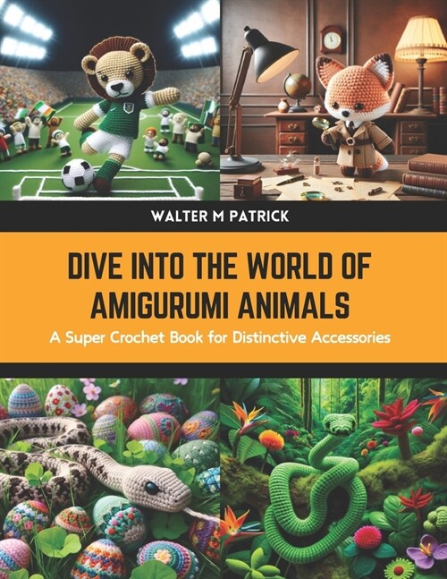 Dive into the World of Amigurumi Animals: A Super Crochet Book for Distinctive Accessories (Paperback)