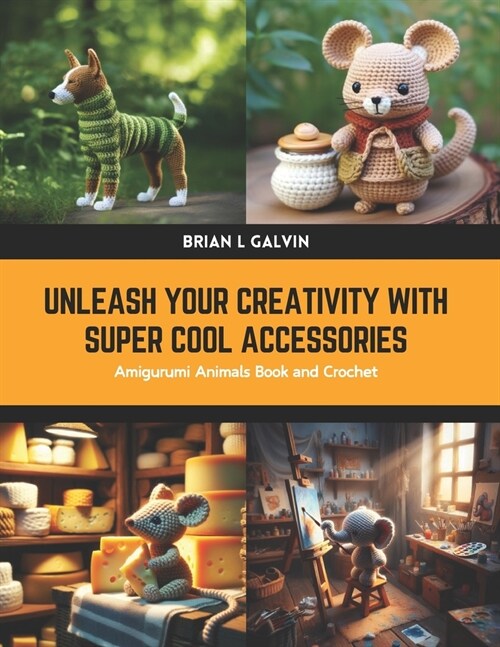 Unleash Your Creativity with Super Cool Accessories: Amigurumi Animals Book and Crochet (Paperback)