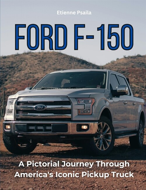 Ford F-150: A Pictorial Journey Through Americas Iconic Pickup Truck (Paperback)