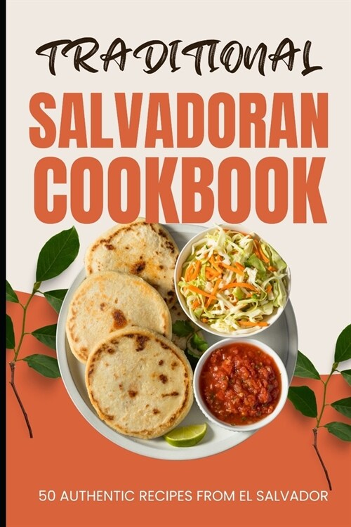Traditional Salvadoran Cookbook: 50 Authentic Recipes from El Salvador (Paperback)