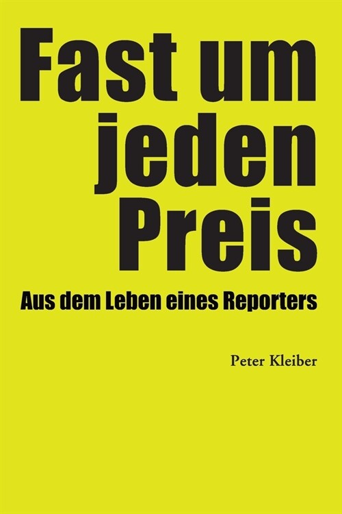 Fast um jeden Preis: Aus dem Leben eines Reporters (Paperback)