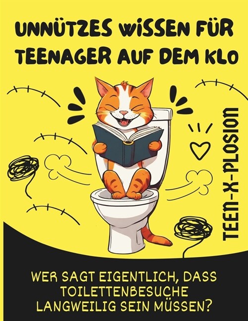 Unn?zes Wissen f? Teenager auf dem Klo: Wer sagt eigentlich, dass Toilettenbesuche langweilig sein m?sen? (Lustiges Geschenk mit Lustige Bilder) (Paperback)