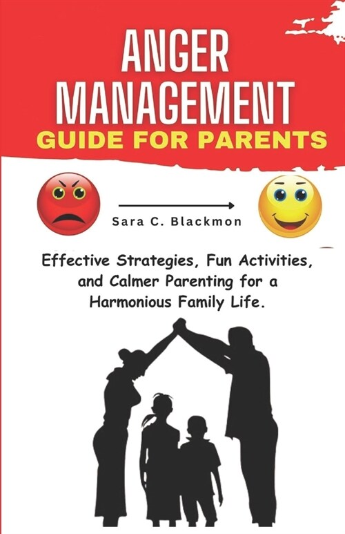 Anger Management Guide for Parents: Effective Strategies, Fun Activities, and Calmer Parenting for a Harmonious Family Life. (Paperback)