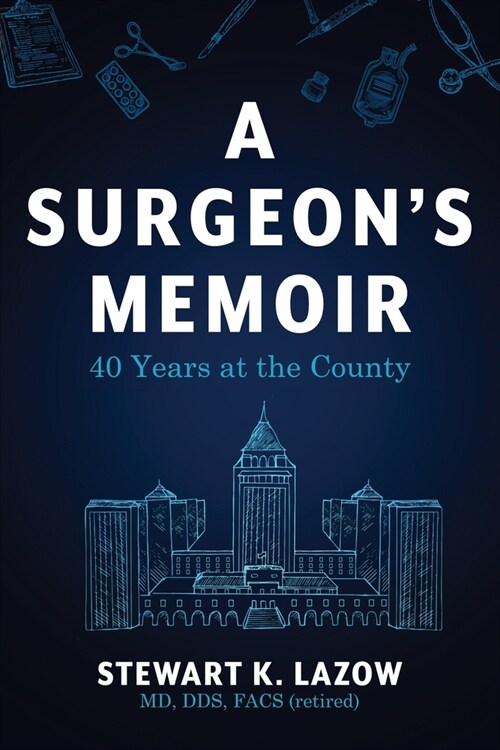 A Surgeons Memoir: 40 Years at the County (Paperback)