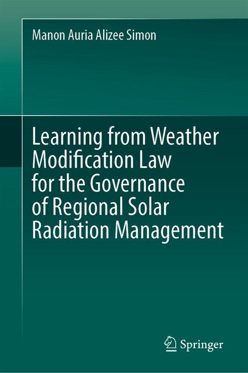 Learning from Weather Modification Law for the Governance of Regional Solar Radiation Management (Hardcover, 2024)