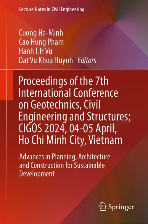 Proceedings of the 7th International Conference on Geotechnics, Civil Engineering and Structures, Cigos 2024, 4-5 April, Ho CHI Minh City, Vietnam: Ad (Hardcover, 2024)