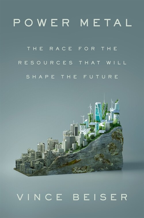 Power Metal: The Race for the Resources That Will Shape the Future (Hardcover)