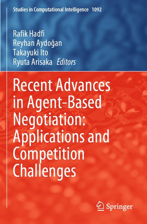 Recent Advances in Agent-Based Negotiation: Applications and Competition Challenges (Paperback, 2023)