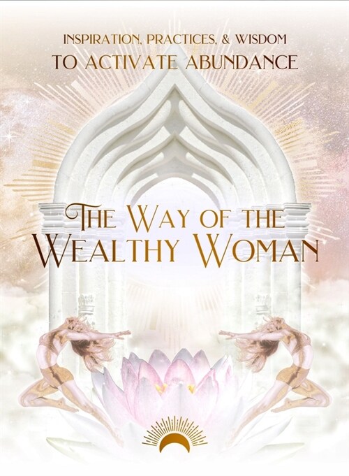 The Way of the Wealthy Woman Journal: Inspiration, Practices, & Wisdom to Activate Abundance (Hardcover)