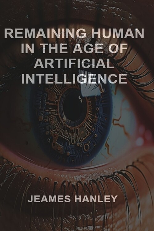 Remaining Human in the Age of Artificial Intelligence (Paperback)
