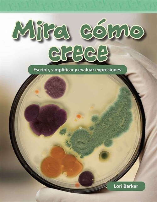 Mira C?o Crece: Escribir, Simplificar Y Evaluar Expresiones (Paperback)