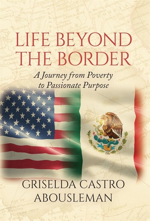 Life Beyond the Border: A Journey from Poverty to Passionate Purpose (Hardcover)