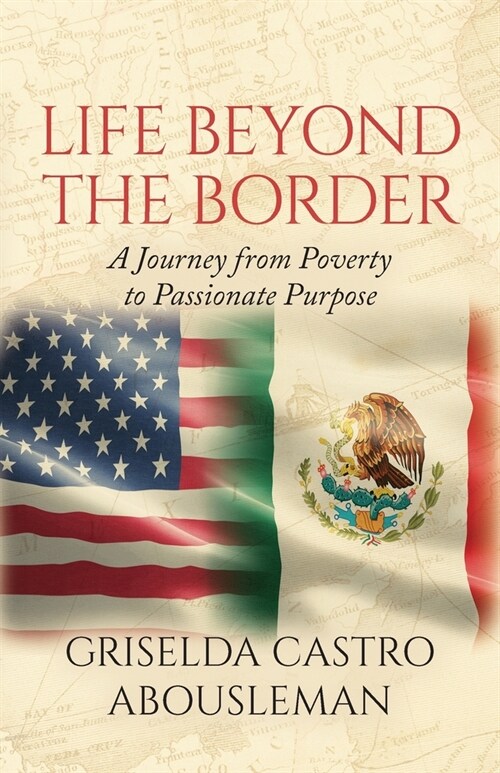 Life Beyond the Border: A Journey from Poverty to Passionate Purpose (Paperback)