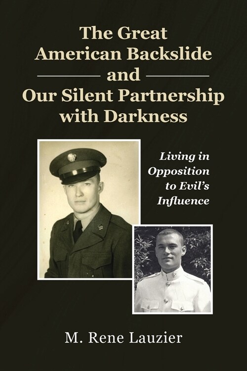 The Great American Backslide and Our Silent Partnership with Darkness: Living in Opposition to Evils Influence (Paperback)