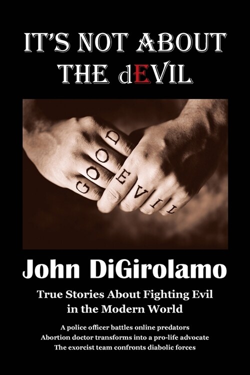 Its Not About the dEvil: True Stories About Fighting Evil in the Modern World (Paperback)