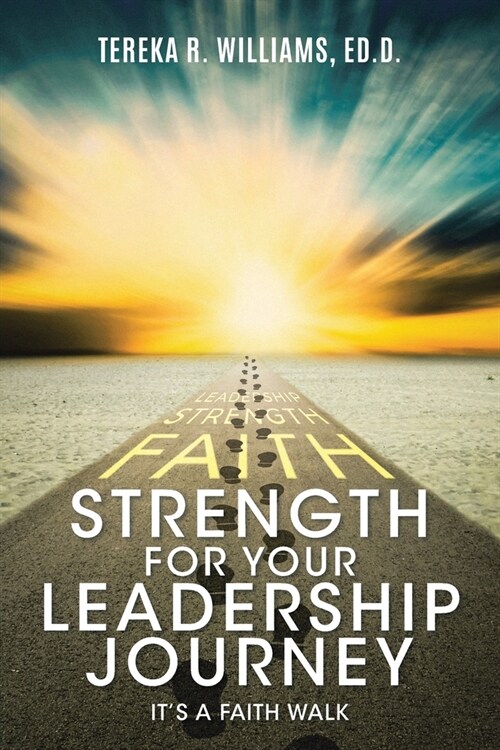 Strength for Your Leadership Journey: Its a Faith Walk (Paperback)