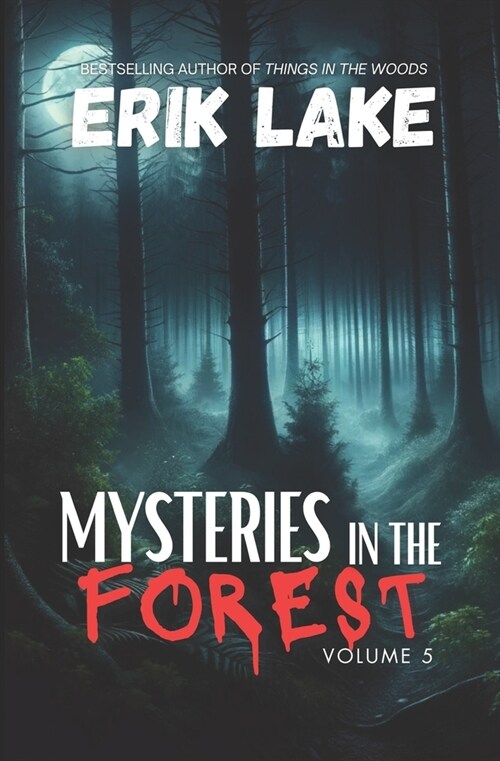 Mysteries in the Forest: Stories of the Strange and Unexplained: Volume 5 (Paperback)