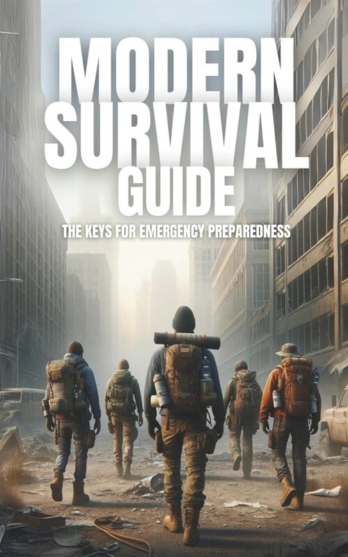 Modern Survival Guide: The Keys for Emergency Preparedness (Paperback)
