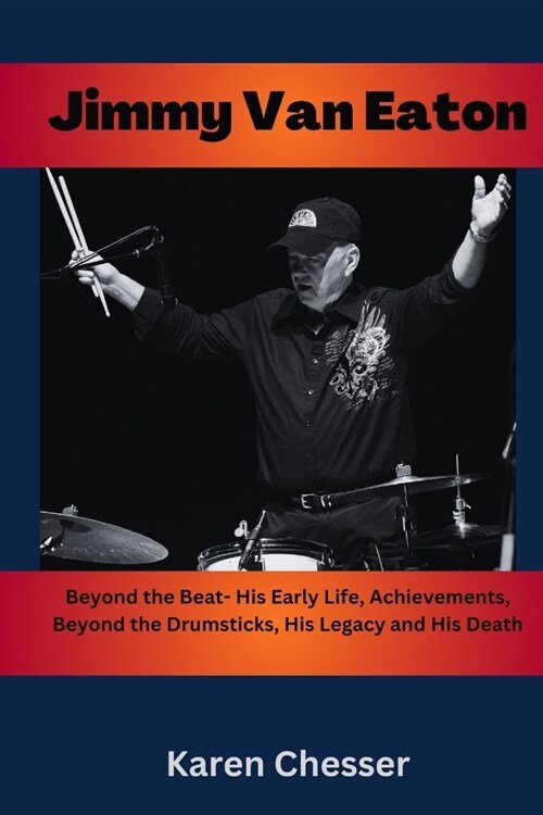 Jimmy Van Eaton: Beyond the Beat- His Early Life, Achievements, Beyond the Drumsticks, His Legacy and His Death (Paperback)