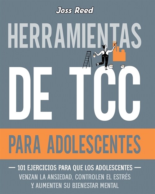 Herramientas de TCC para adolescentes: 101 ejercicios para que los adolescentes venzan la ansiedad, controlen el estr? y aumenten su bienestar mental (Paperback)