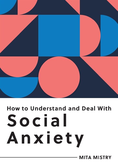 How to Understand and Deal with Social Anxiety: Everything You Need to Know (Paperback)
