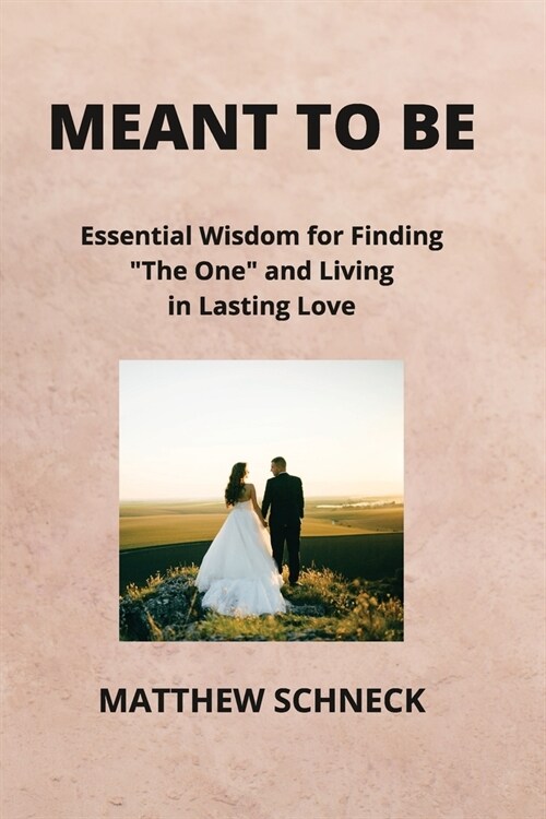 Meant to Be: Essential Wisdom for Finding The One and Living in Lasting Love (Paperback)
