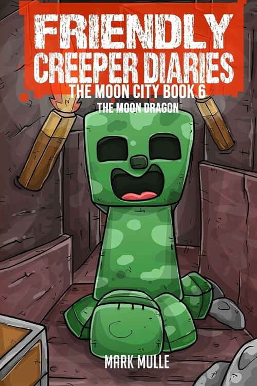 The Friendly Creeper Diaries The Moon City Book 6: The Moon Dragon (Paperback)