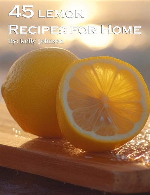 45 Lemon Recipes for Home (Paperback)