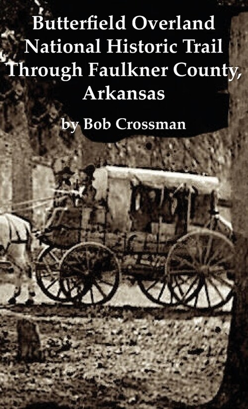 Butterfield Overland National Historic Trail Across Faulkner County, Arkansas (Hardcover)