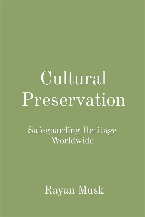 Cultural Preservation: Safeguarding Heritage Worldwide (Paperback)