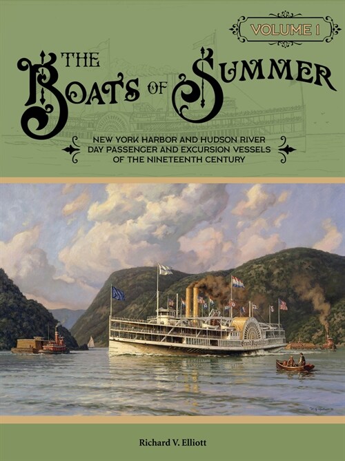 The Boats of Summer, Volume 1: New York Harbor and Hudson River Day Passenger and Excursion Vessels of the Nineteenth Century (Hardcover)