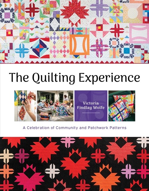 The Quilting Experience: A Celebration of Community and Patchwork Patterns (Hardcover)