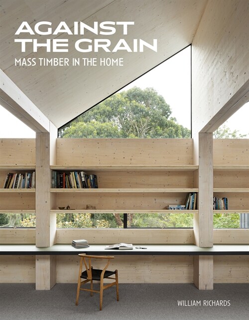 Against the Grain: Mass Timber in the Home (Hardcover)