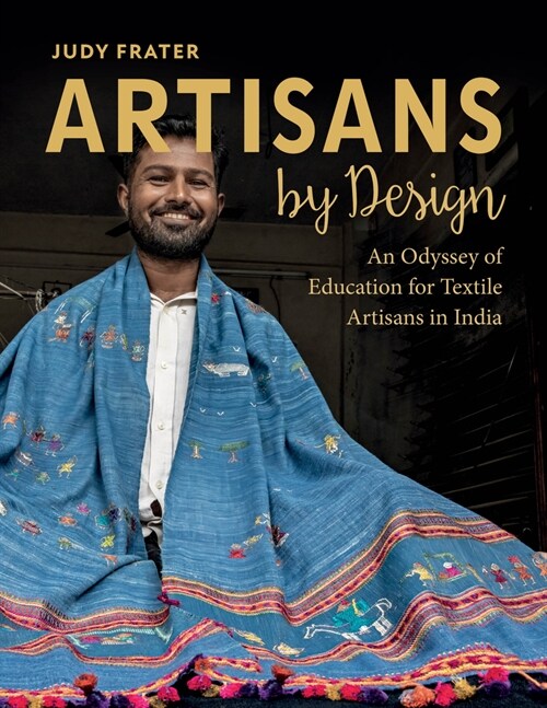 Artisans by Design: An Odyssey of Education for Textile Artisans in India (Hardcover)