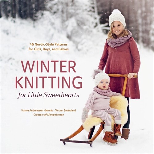 Winter Knitting for Little Sweethearts: 46 Nordic-Style Patterns for Girls, Boys, and Babies (Hardcover)