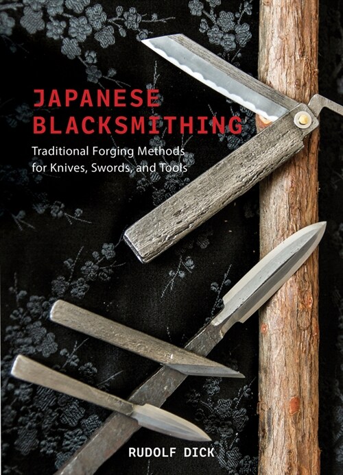 Japanese Blacksmithing: Traditional Forging Methods for Knives, Swords, and Tools (Hardcover)