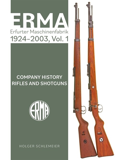 Erma: Erfurter Maschinenfabrik, 1924-2003, Vol. 1: Company History - Rifles and Shotguns (Hardcover)