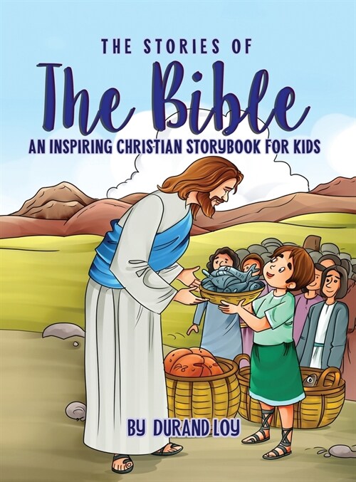 The Stories of the Bible: An Inspiring Christian Storybook for Kids (Hardcover)