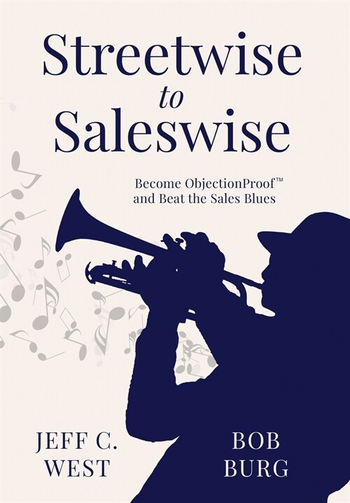 Streetwise to Saleswise: Become ObjectionProof(TM) and Beat the Sales Blues: Become ObjectionProof(TM) and Beat the Sales Blues (Hardcover)