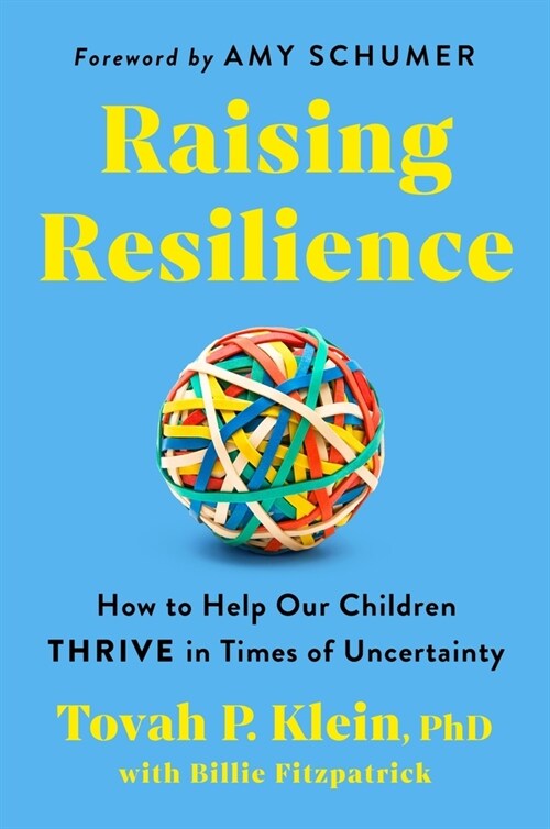 Raising Resilience: How to Help Our Children Thrive in Times of Uncertainty (Hardcover)