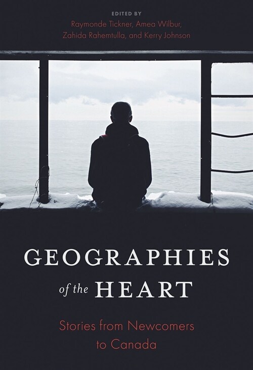 Geographies of the Heart: Stories from Newcomers to Canada (Paperback)